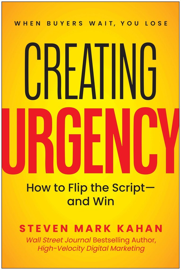 Steven Mark Kahan - Creating Urgency, Inbunden