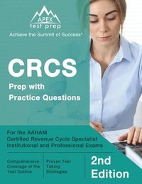 bokomslag CRCS Prep with Practice Questions for the AAHAM Certified Revenue Cycle Specialist Institutional and Professional Exams [2nd Edition]