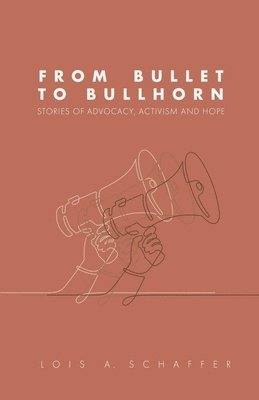 Lois Schaffer - From Bullet to Bullhorn, Häftad