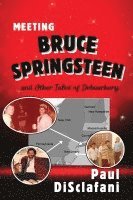 Meeting Bruce Springsteen ... and Other Tales of Debauchery 1