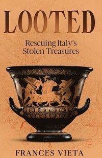 bokomslag Looted: Rescuing Italy's Stolen Treasures