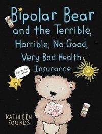 bokomslag Bipolar Bear and the Terrible, Horrible, No Good, Very Bad Health Insurance