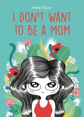 Irene Olmo - I Don’t Want to Be a Mom, Häftad