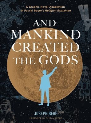 Joseph Béhé - And Mankind Created the Gods, Inbunden