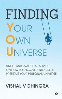 bokomslag Finding Your Own Universe: Simple and Practical Advice on How to Discover, Nurture & Preserve Your Personal Universe