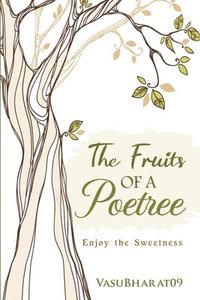 bokomslag The Fruits of a Poetree: Enjoy the Sweetness