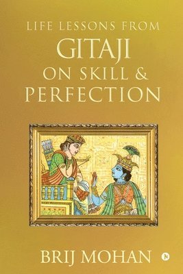 Life Lessons from Gitaji on Skill & Perfection 1