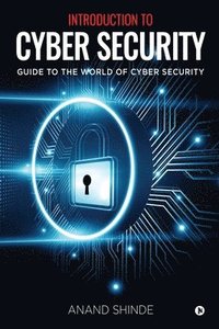 bokomslag Introduction to Cyber Security: Guide to the World of Cyber Security