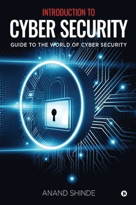 Introduction to Cyber Security: Guide to the World of Cyber Security 1