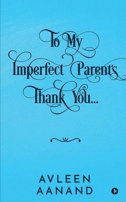 To My Imperfect Parents 1