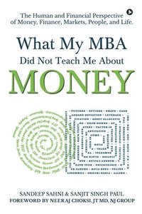 bokomslag What My MBA Did Not Teach Me About Money