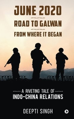 Deepti Singh - June 2020 - Road to Galwan - From Where It Began, Häftad