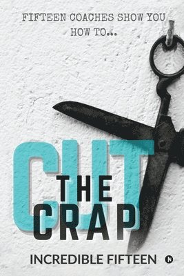 Cut the Crap: Fifteen Coaches Show You How To... 1