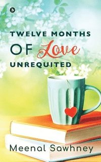 bokomslag Twelve Months of Love Unrequited