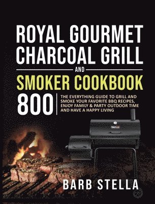 Royal Gourmet Charcoal Grill & Smoker Cookbook 800 1