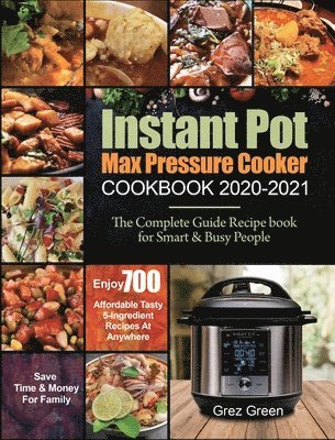 Instant Pot Max Pressure Cooker Cookbook 2020-2021