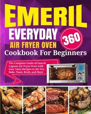 Emeril Lagasse Everyday 360 Air Fryer Oven Cookbook For Beginners 1
