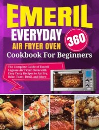 bokomslag Emeril Lagasse Everyday 360 Air Fryer Oven Cookbook For Beginners