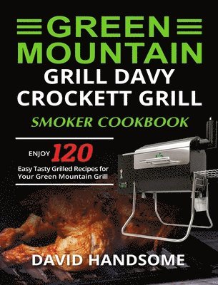 Green Mountain Grill Davy Crockett Grill/Smoker Cookbook 1