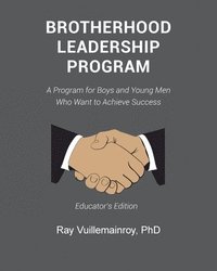 bokomslag Brotherhood Leadership Program: A Program for Boys and Young Men Who Want to Achieve Success