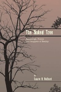 bokomslag The Naked Tree: Ramblings, Poetry and Snippets of Reality