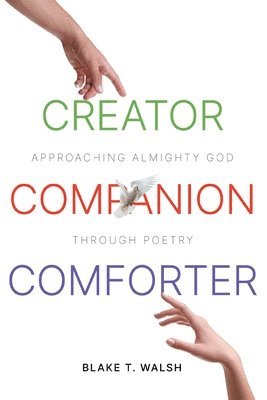 Blake T Walsh, Blake T. Walsh, T. Walsh,Blake - Creator, Companion, Comforter, Häftad