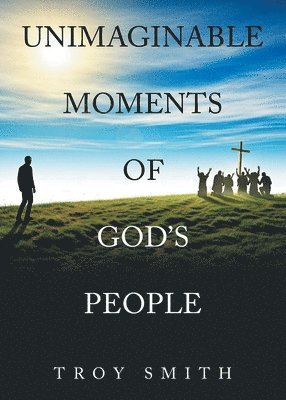 bokomslag Unimaginable Moments of God's People