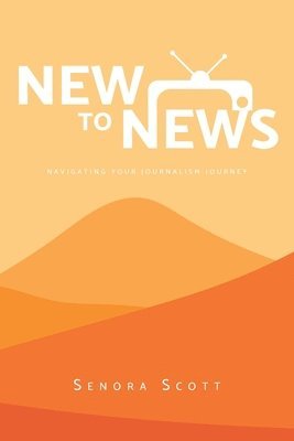 bokomslag New to News: Navigating your Journalism Journey