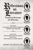 Reflections on Literature: Exploring Meanings and Messages: Part One: The Significance of Poetry Part Two: The World as Stage, Drama 1