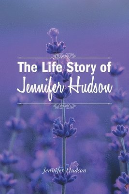 bokomslag The Life Story of Jennifer Hudson