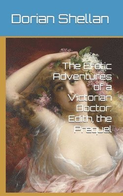 bokomslag The Erotic Adventures of a Victorian Doctor