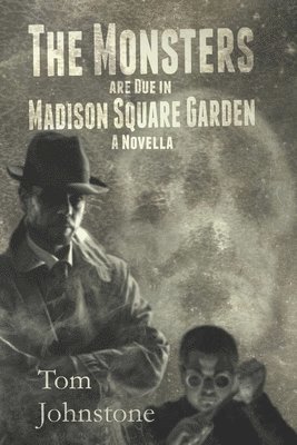 Tom Johnstone - Monsters Are Due in Madison Square Garden, Häftad