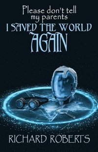 bokomslag Please Don't Tell My Parents I Saved the World Again