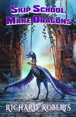 Richard Roberts - Skip School, Make Dragons, Häftad. Tillgänglighet: Lägg i varukorg