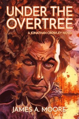 James A Moore - Under the Overtree, Häftad