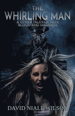 The Whirling Man & Other Tales of Pain, Blood, and Madness