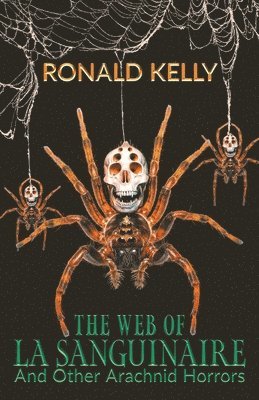 Ronald Kelly - Web of La Sanguinaire and Other Arachnid Horrors, Häftad