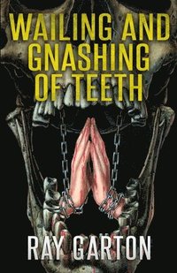 bokomslag Wailing and Gnashing of Teeth