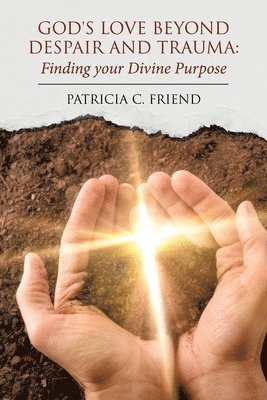 Patricia C Friend - God's Love beyond Despair and Trauma, Häftad