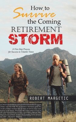 Robert Margetic - How to Survive the Coming Retirement Storm, Inbunden