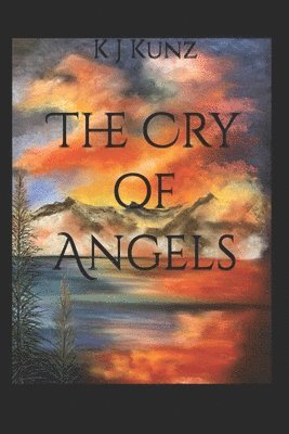 K J Kunz, K. J. Kunz - Cry of Angels, Häftad