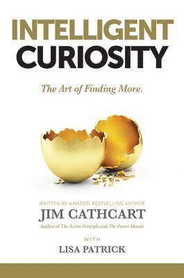 Jim Cathcart, Lisa Patrick - Intelligent Curiosity, Inbunden