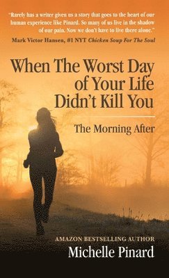 Michelle Pinard - When the Worst Day of Your Life Didn't Kill You, Inbunden