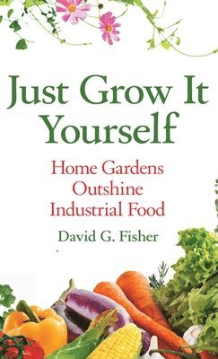 David Fisher - Just Grow It Yourself, Inbunden