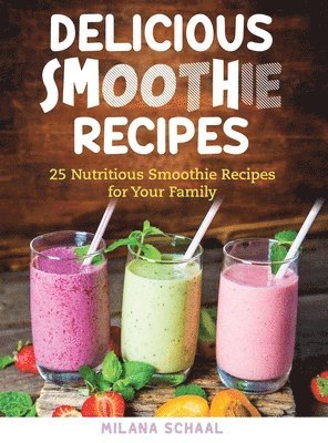 Milana Schaal - Delicious Smoothie Recipes, Inbunden