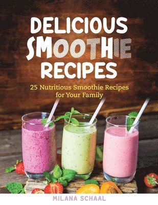 Milana Schaal - Delicious Smoothie Recipes, Häftad