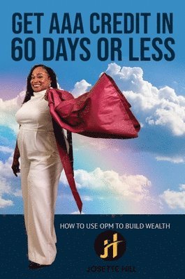 Josette A Hill, Josette A. Hill, A. Hill, Josette - Get AAA Credit in 60 Days, Inbunden