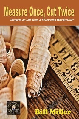 Bill Miller - Measure Once, Cut Twice, Inbunden