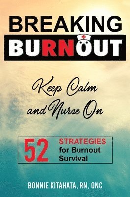 Bonnie Kitahata - BREAKING BURNOUT Keep Calm and Nurse On, Inbunden