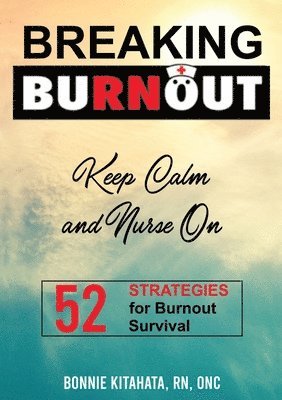 Bonnie Kitahata - BREAKING BURNOUT Keep Calm and Nurse On, Häftad